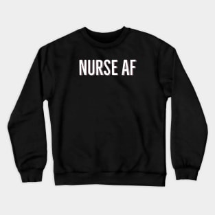 Nurse AF Crewneck Sweatshirt